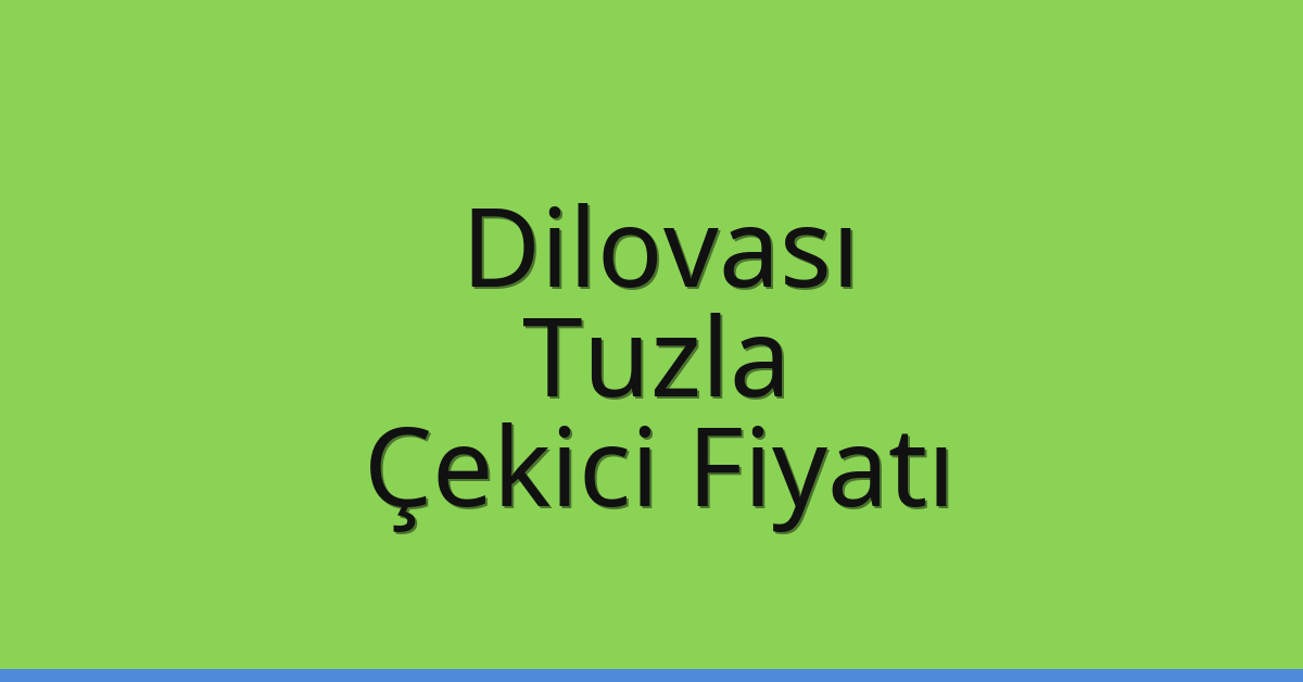 Dilovası – Tuzla Çekici Fiyatı Dilovası – Tuzla Çekici Fiyatı