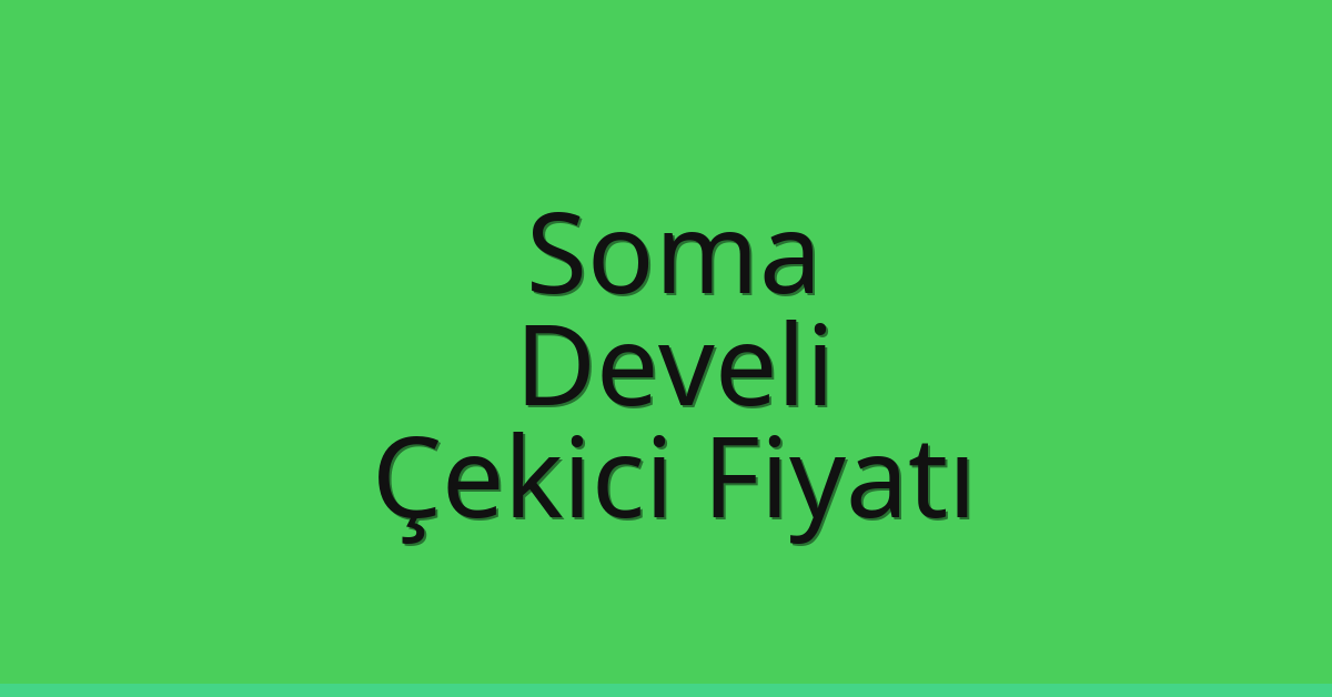 Soma – Develi Çekici Fiyatı