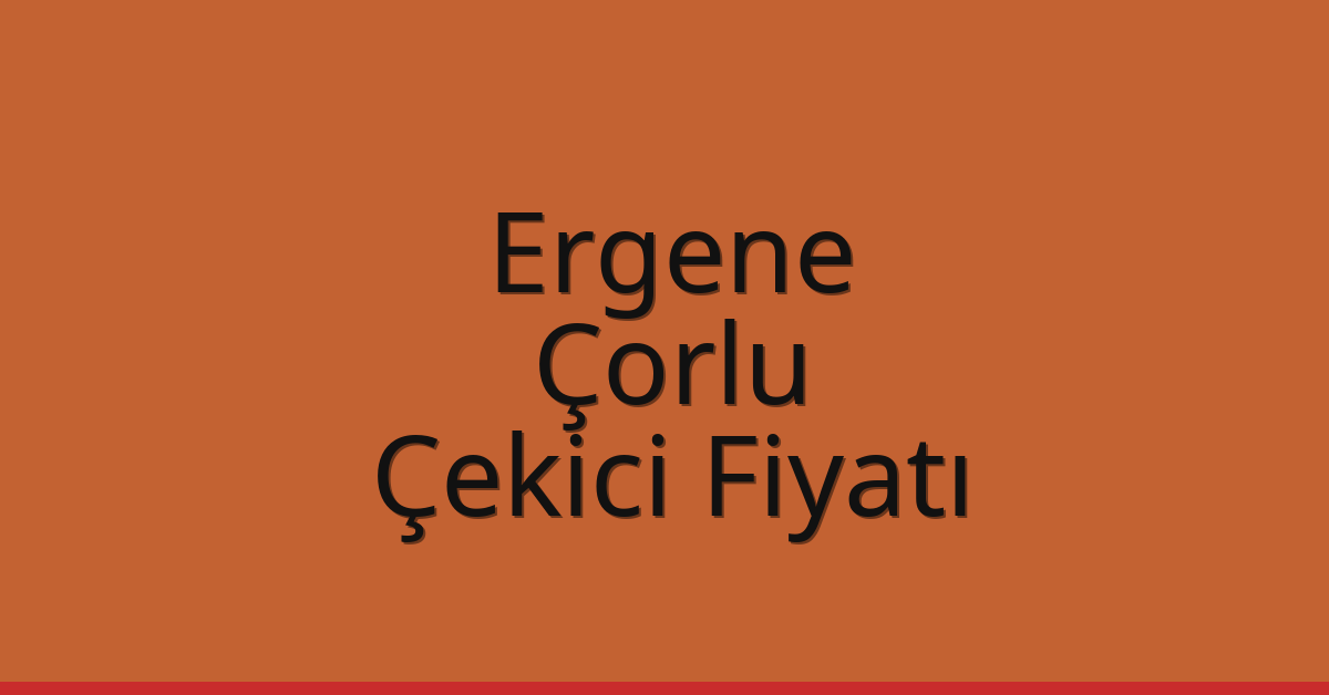 Ergene – Çorlu Çekici Fiyatı