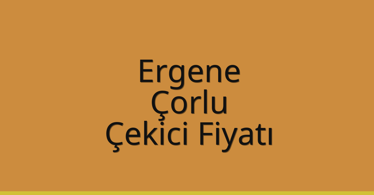 Ergene – Çorlu Çekici Fiyatı