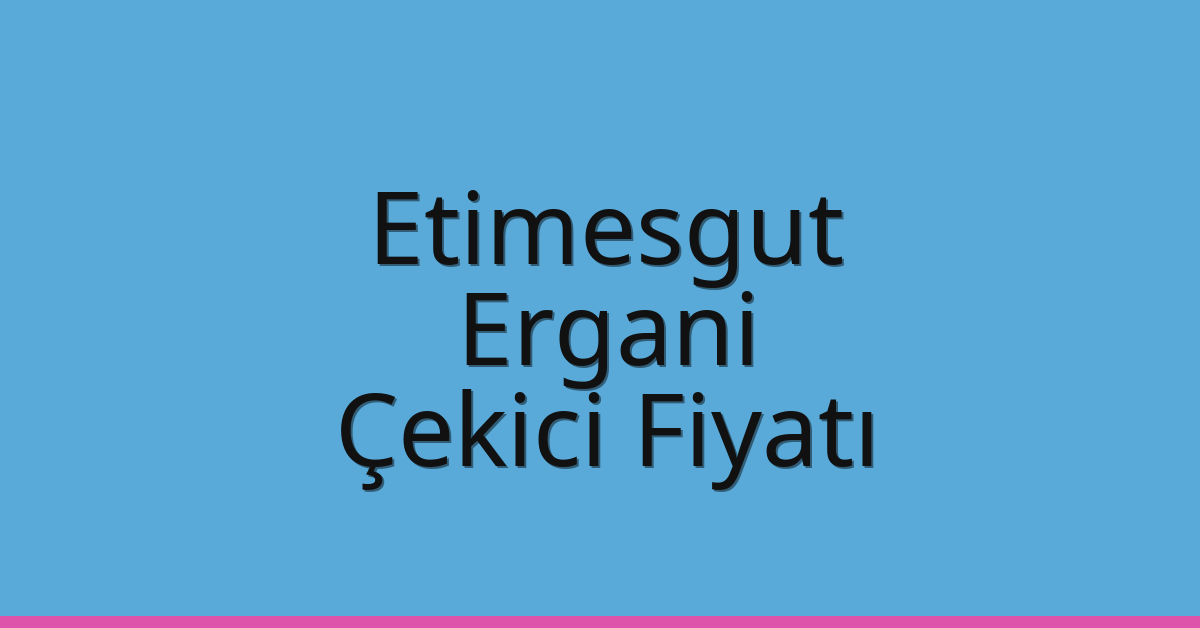 Etimesgut – Ergani Çekici Fiyatı