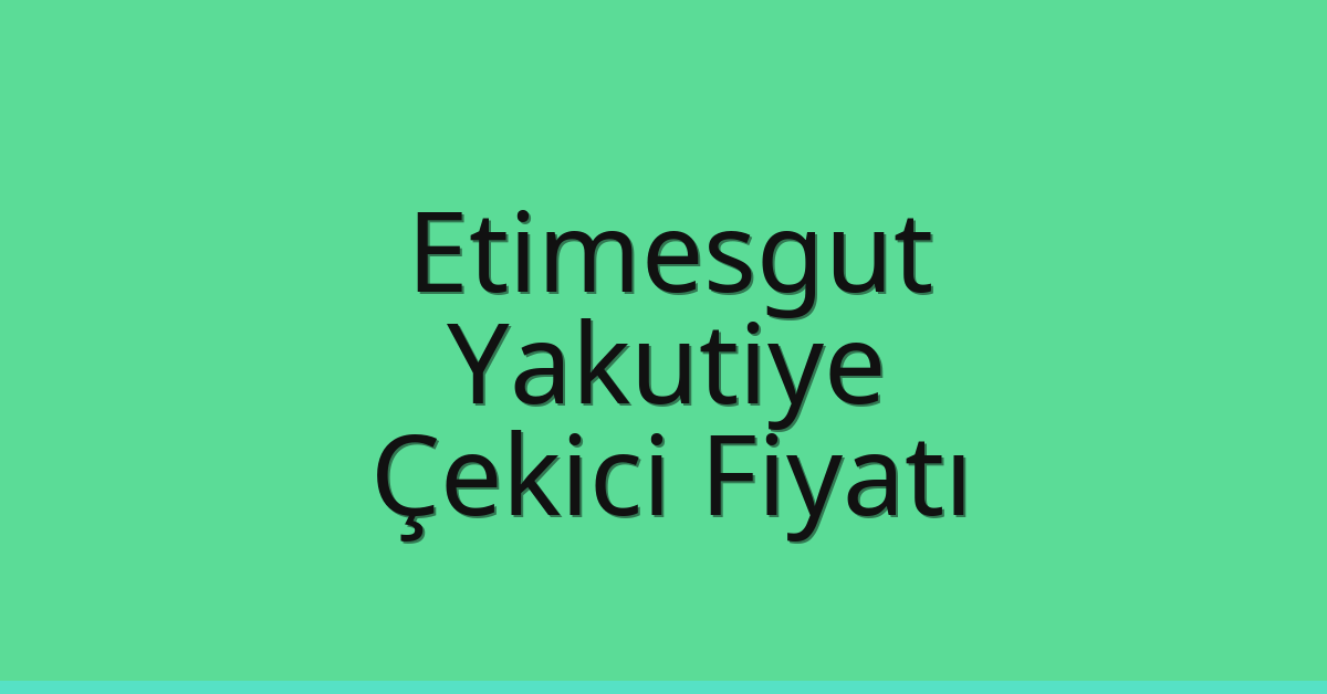 Etimesgut – Yakutiye Çekici Fiyatı
