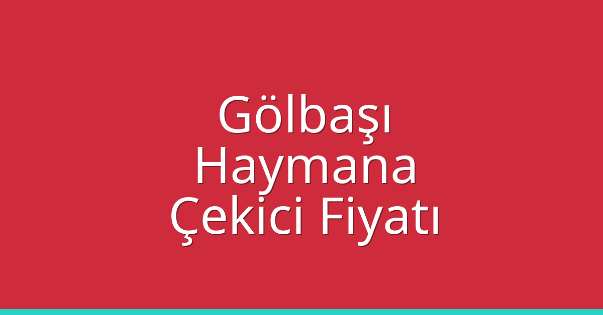 Gölbaşı – Haymana Çekici Fiyatı
