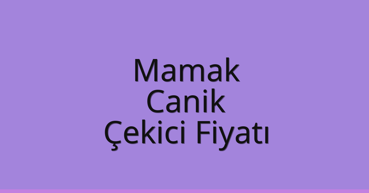 Mamak – Canik Çekici Fiyatı