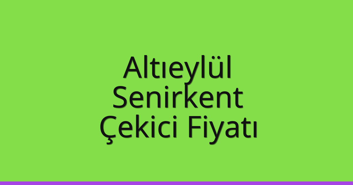 Altıeylül – Senirkent Çekici Fiyatı Altıeylül – Senirkent Çekici Fiyatı