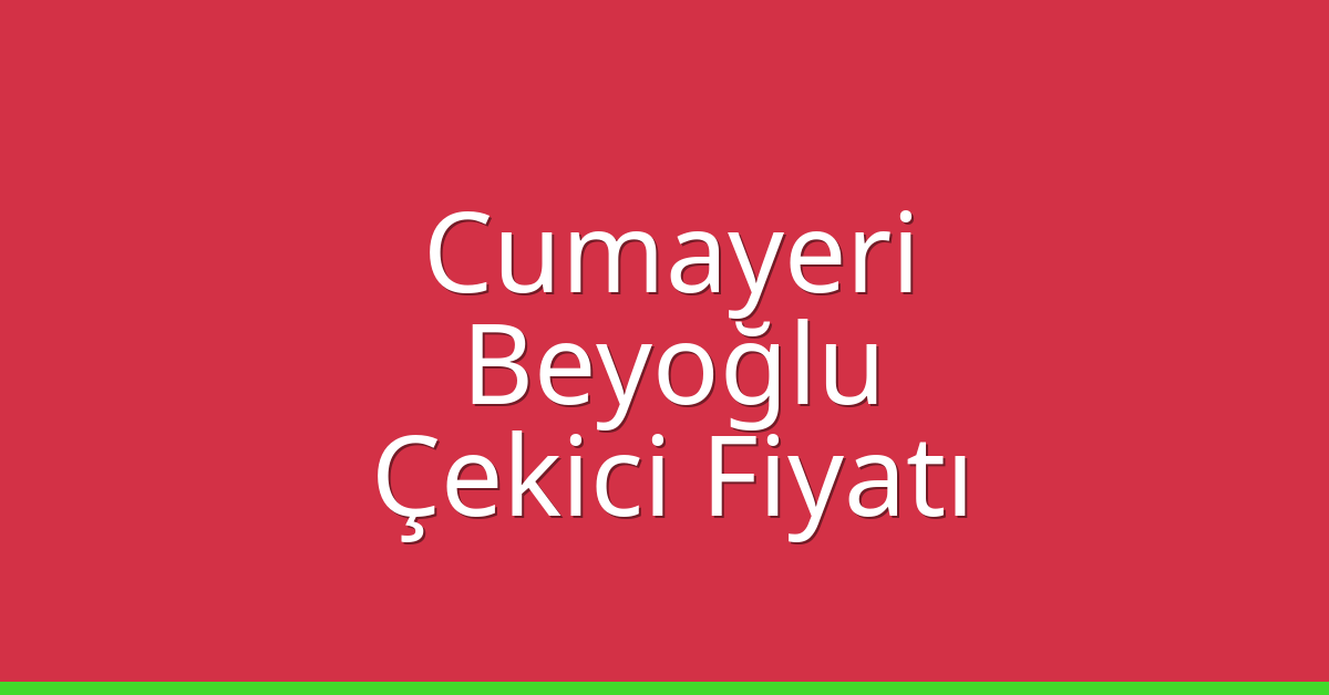 Cumayeri – Beyoğlu Çekici Fiyatı
