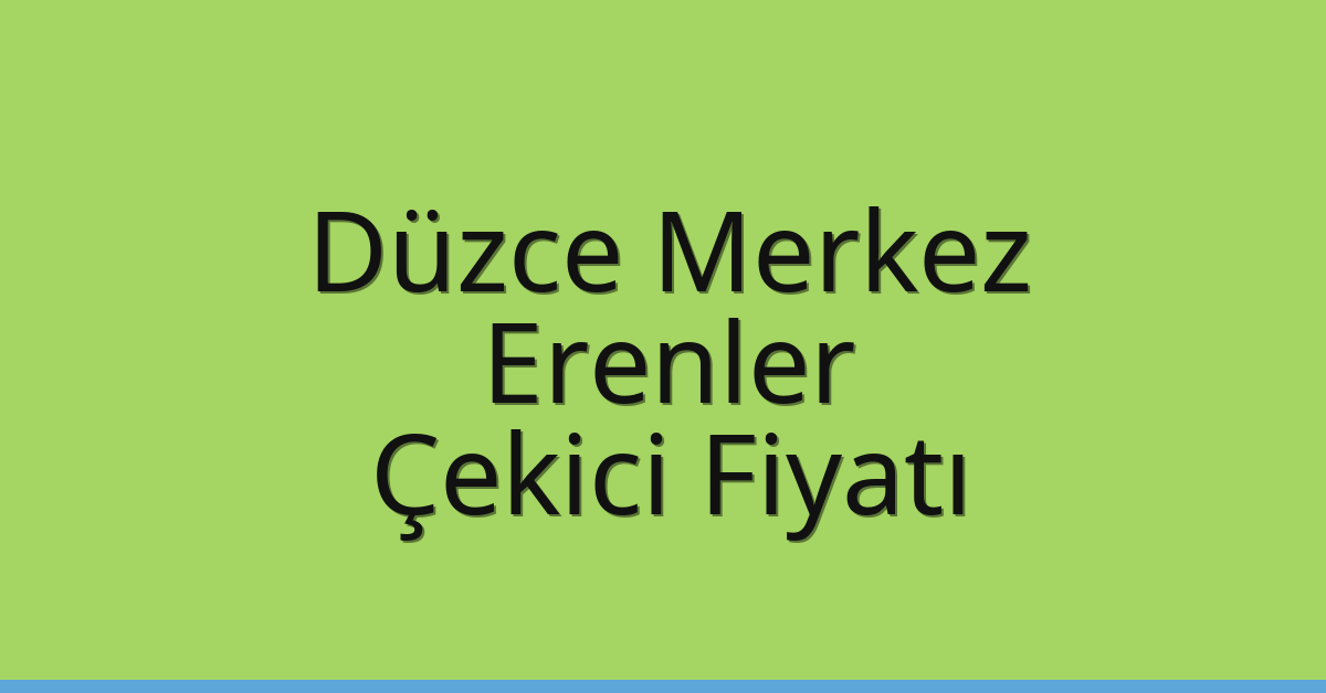 Düzce Merkez – Erenler Çekici Fiyatı