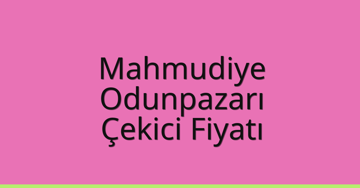 Mahmudiye – Odunpazarı Çekici Fiyatı Mahmudiye – Odunpazarı Çekici Fiyatı
