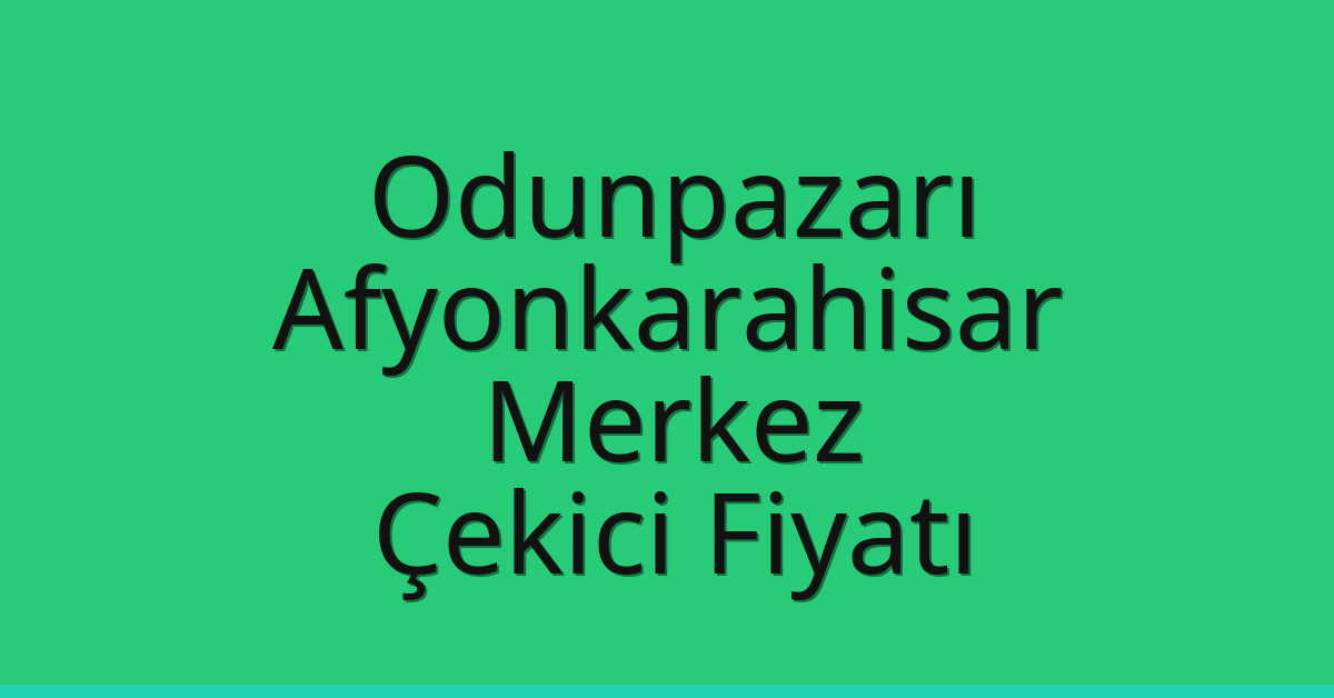 Odunpazarı – Afyonkarahisar Merkez Çekici Fiyatı