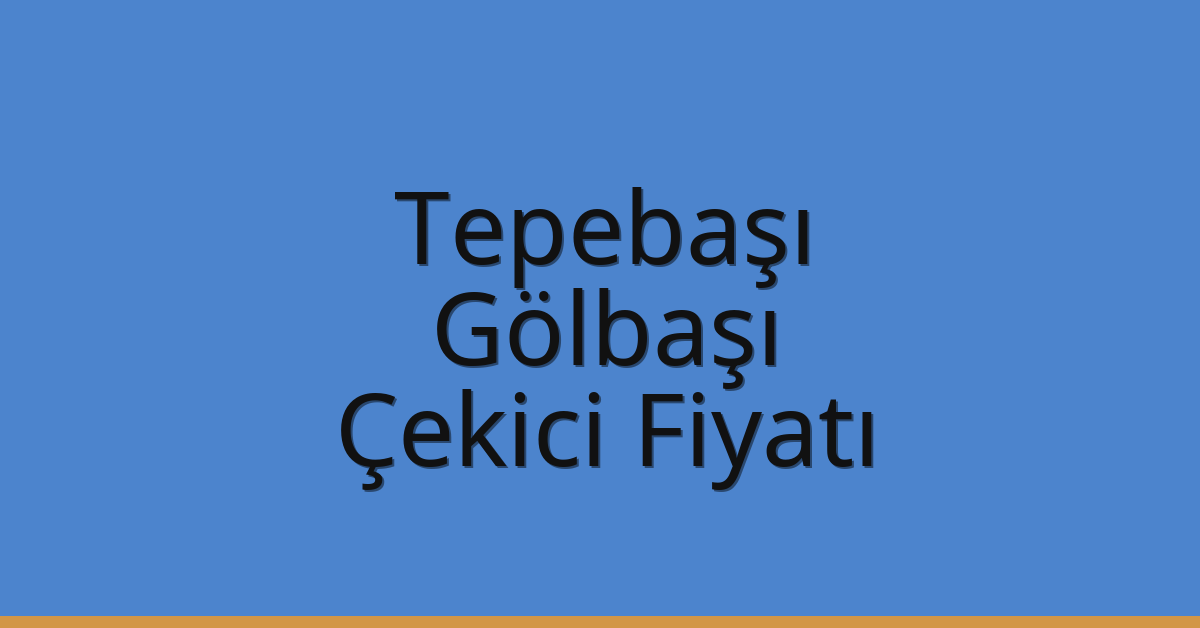 Tepebaşı – Gölbaşı Çekici Fiyatı Tepebaşı – Gölbaşı Çekici Fiyatı