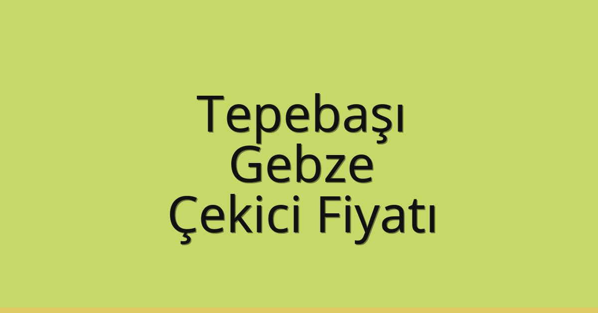 Tepebaşı – Gebze Çekici Fiyatı Tepebaşı – Gebze Çekici Fiyatı