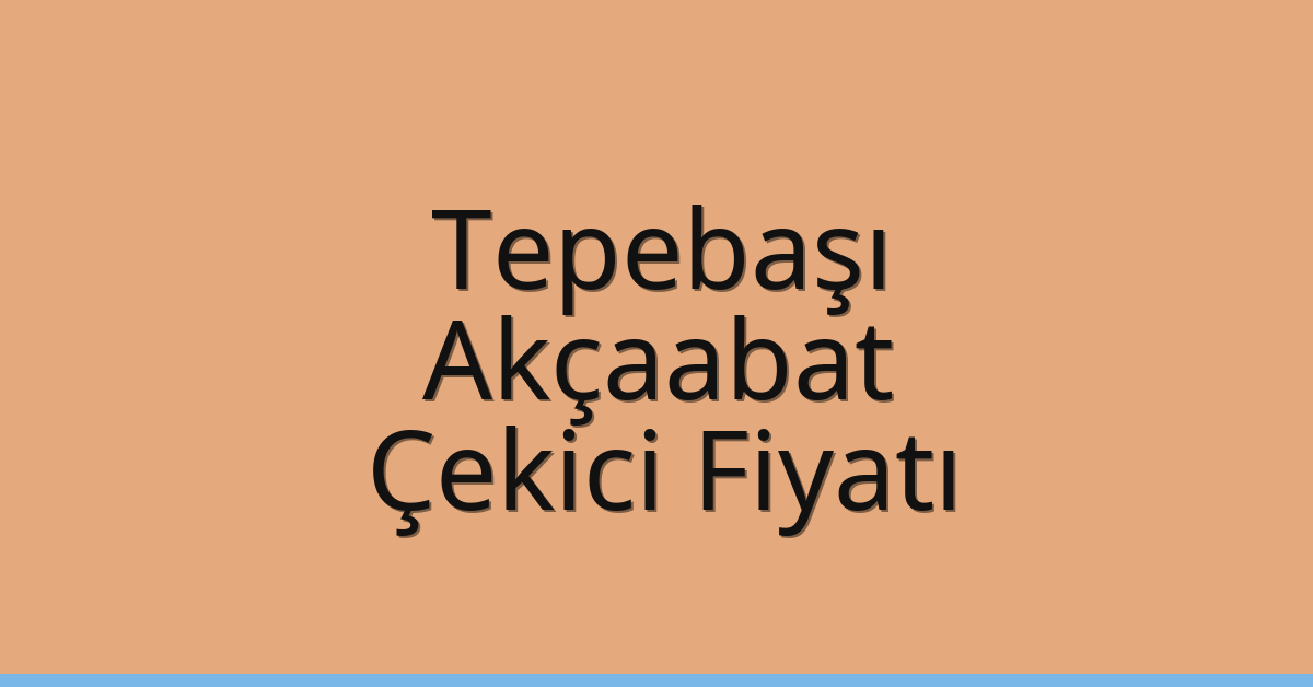 Tepebaşı – Akçaabat Çekici Fiyatı Tepebaşı – Akçaabat Çekici Fiyatı