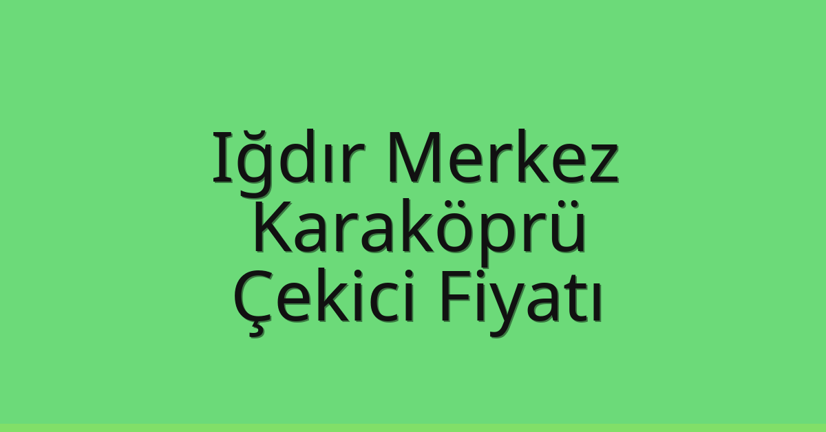 Iğdır Merkez – Karaköprü Çekici Fiyatı Iğdır Merkez – Karaköprü Çekici Fiyatı