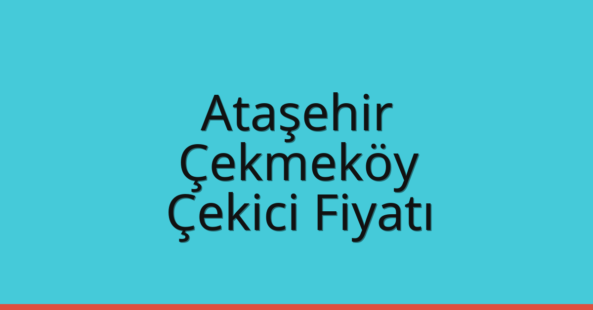Ataşehir – Çekmeköy Çekici Fiyatı Ataşehir – Çekmeköy Çekici Fiyatı