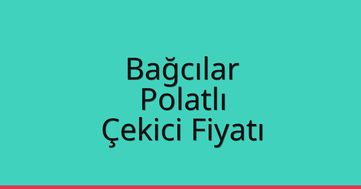 Bağcılar – Polatlı Çekici Fiyatı Bağcılar – Polatlı Çekici Fiyatı