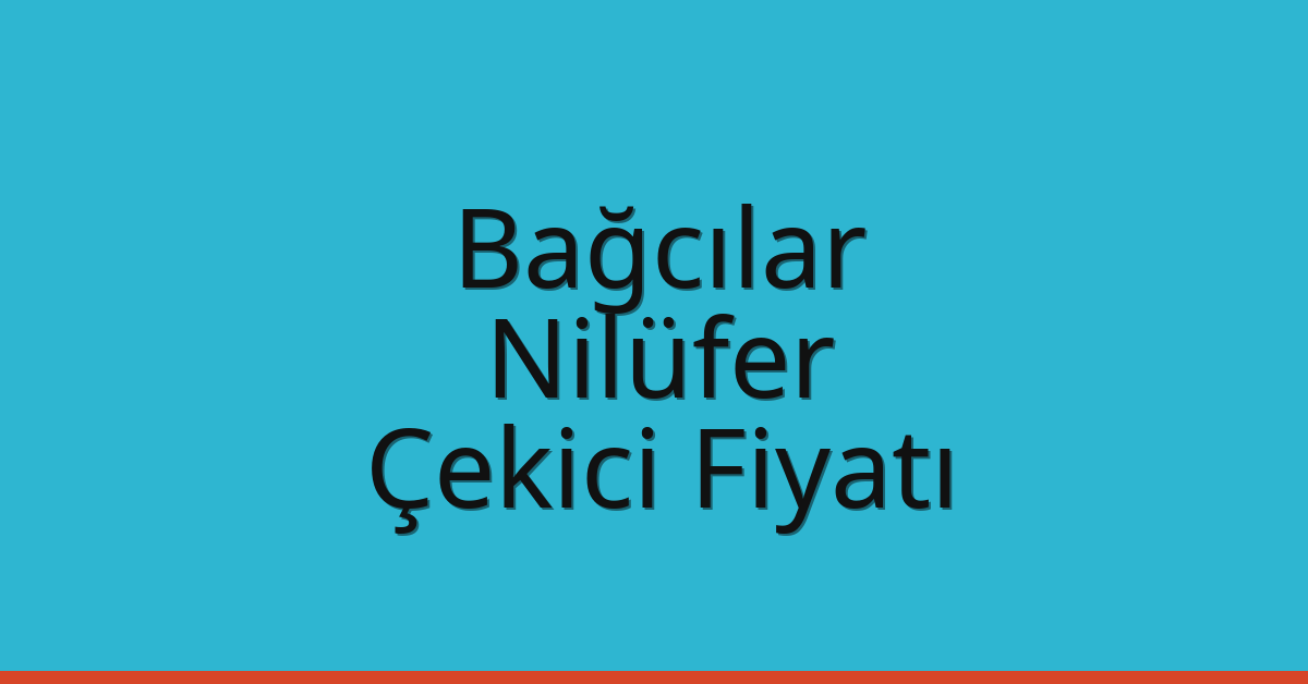 Bağcılar – Nilüfer Çekici Fiyatı Bağcılar – Nilüfer Çekici Fiyatı