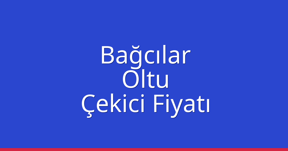 Bağcılar – Oltu Çekici Fiyatı Bağcılar – Oltu Çekici Fiyatı
