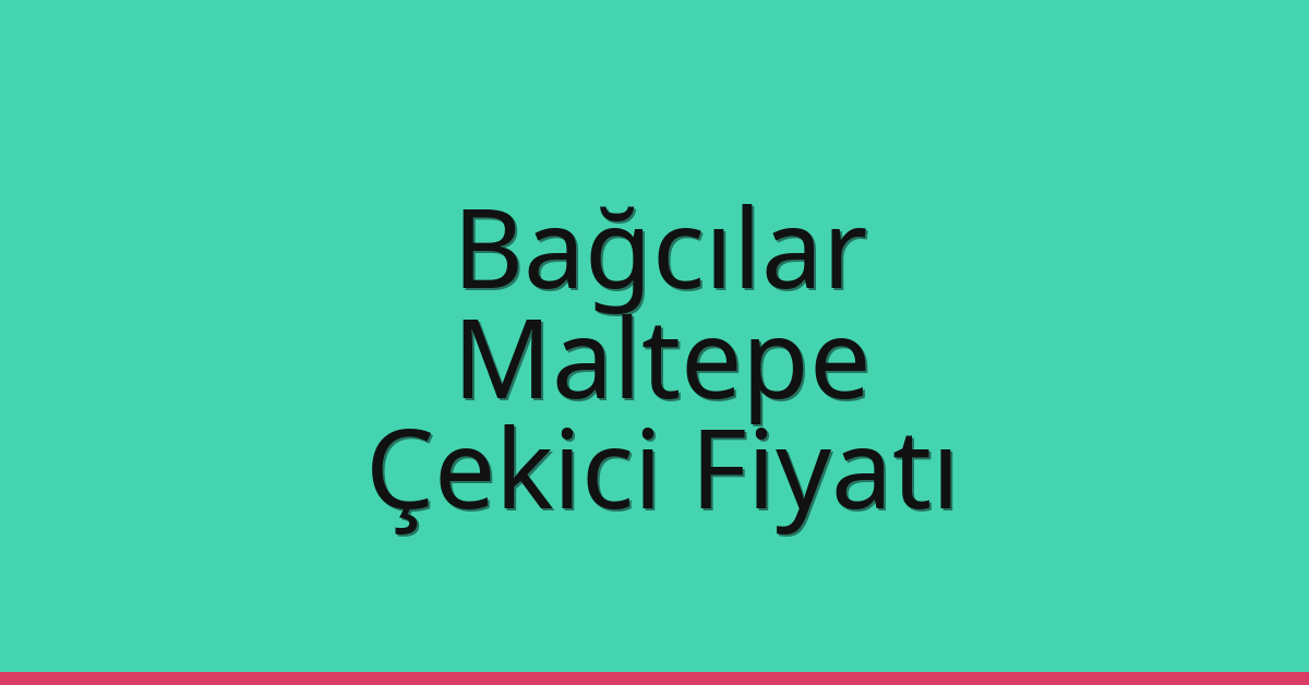 Bağcılar – Maltepe Çekici Fiyatı Bağcılar – Maltepe Çekici Fiyatı