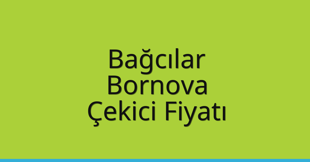 Bağcılar – Bornova Çekici Fiyatı Bağcılar – Bornova Çekici Fiyatı