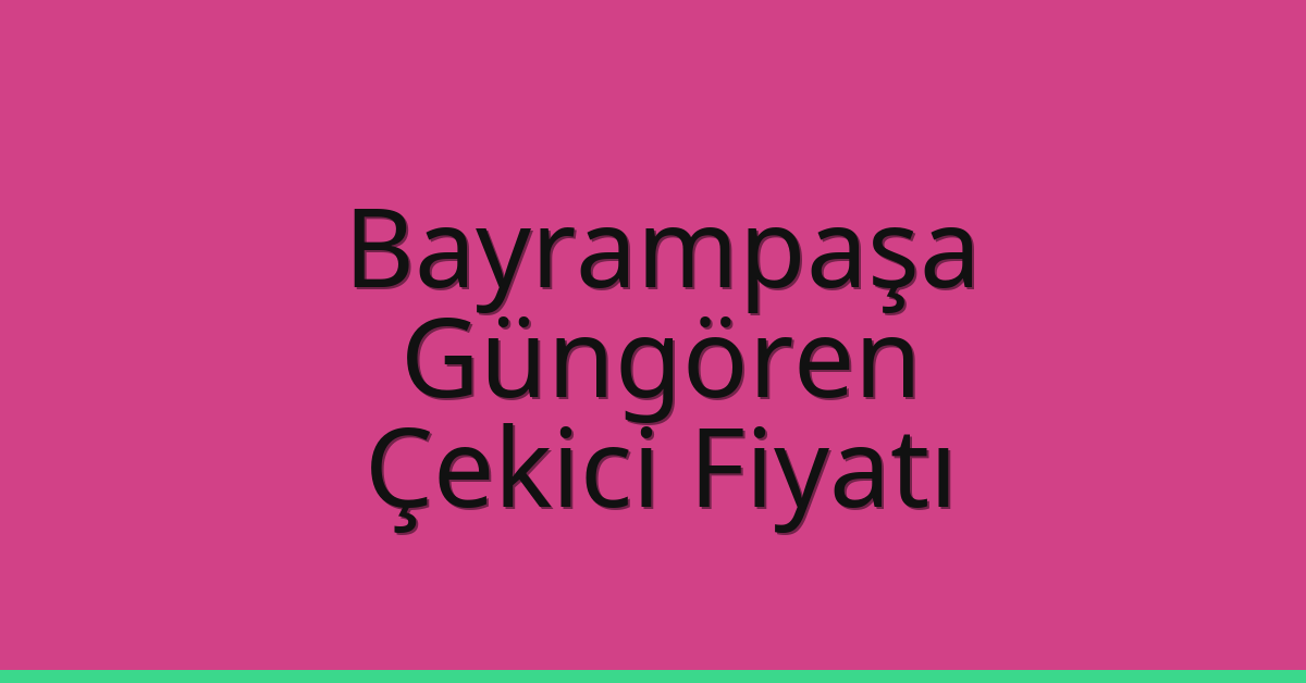 Bayrampaşa – Güngören Çekici Fiyatı