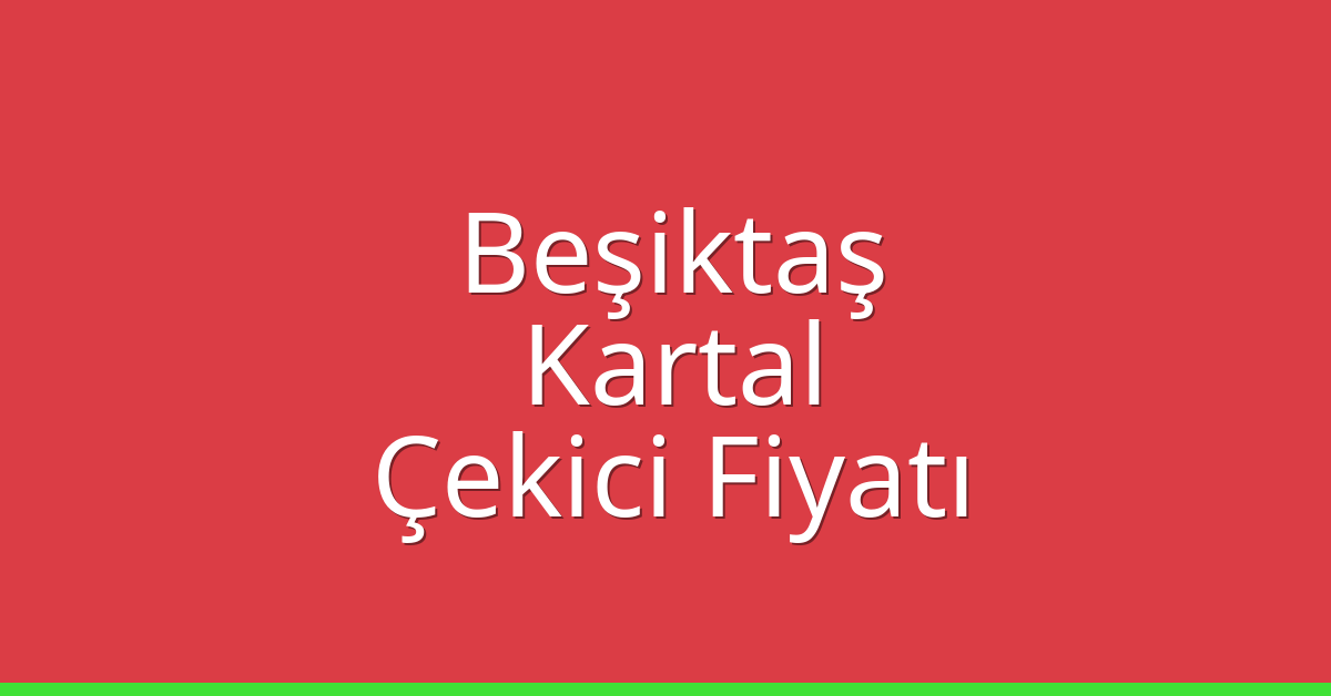 Beşiktaş – Kartal Çekici Fiyatı
