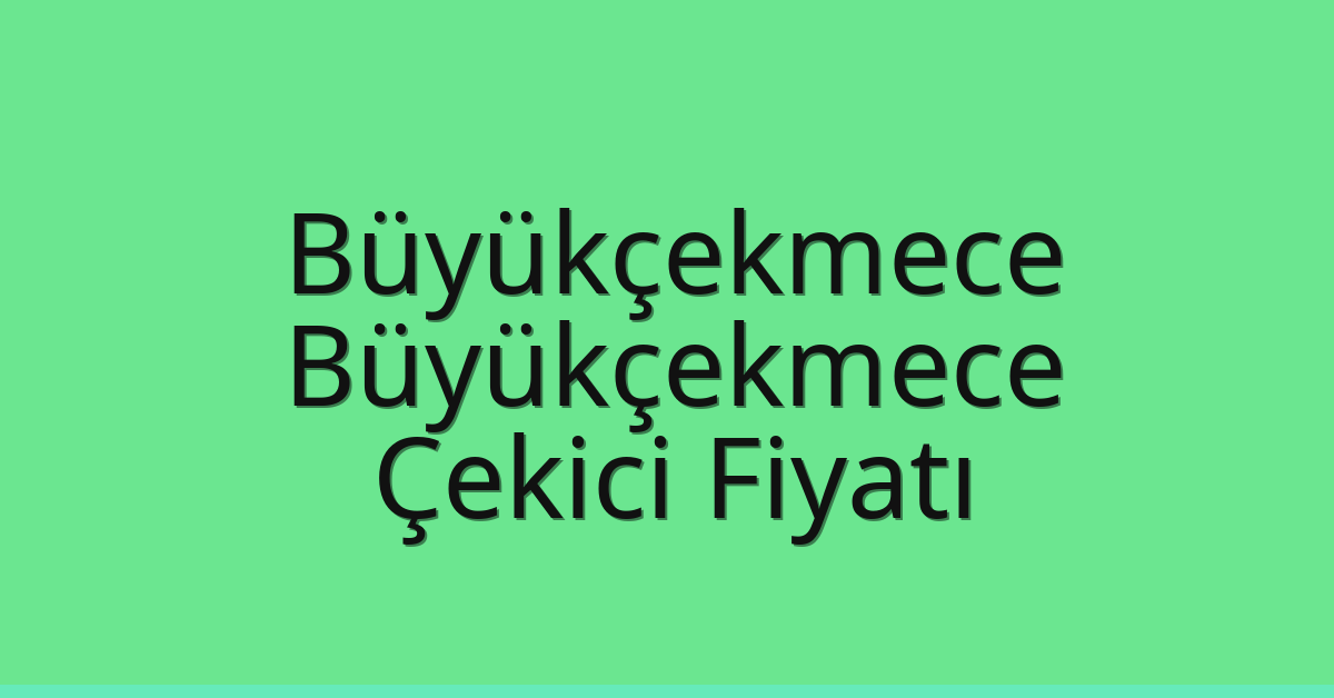 Büyükçekmece – Büyükçekmece Çekici Fiyatı Büyükçekmece – Büyükçekmece Çekici Fiyatı