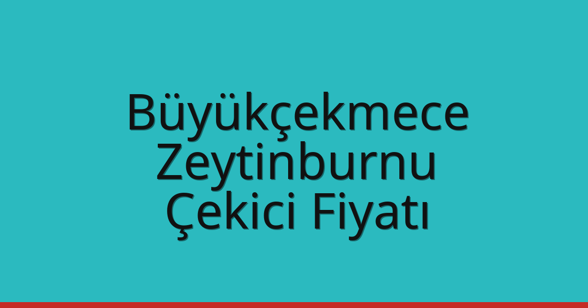Büyükçekmece – Zeytinburnu Çekici Fiyatı Büyükçekmece – Zeytinburnu Çekici Fiyatı