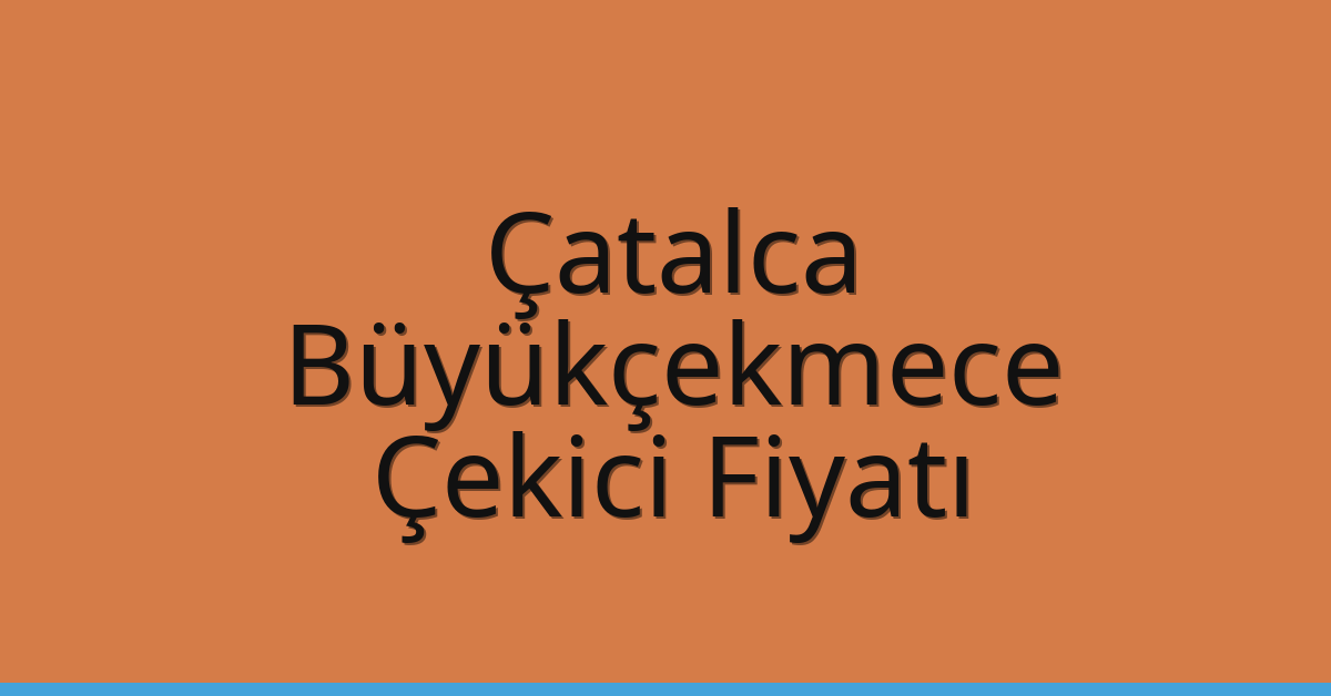 Çatalca – Büyükçekmece Çekici Fiyatı