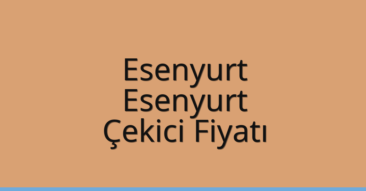 Esenyurt – Esenyurt Çekici Fiyatı