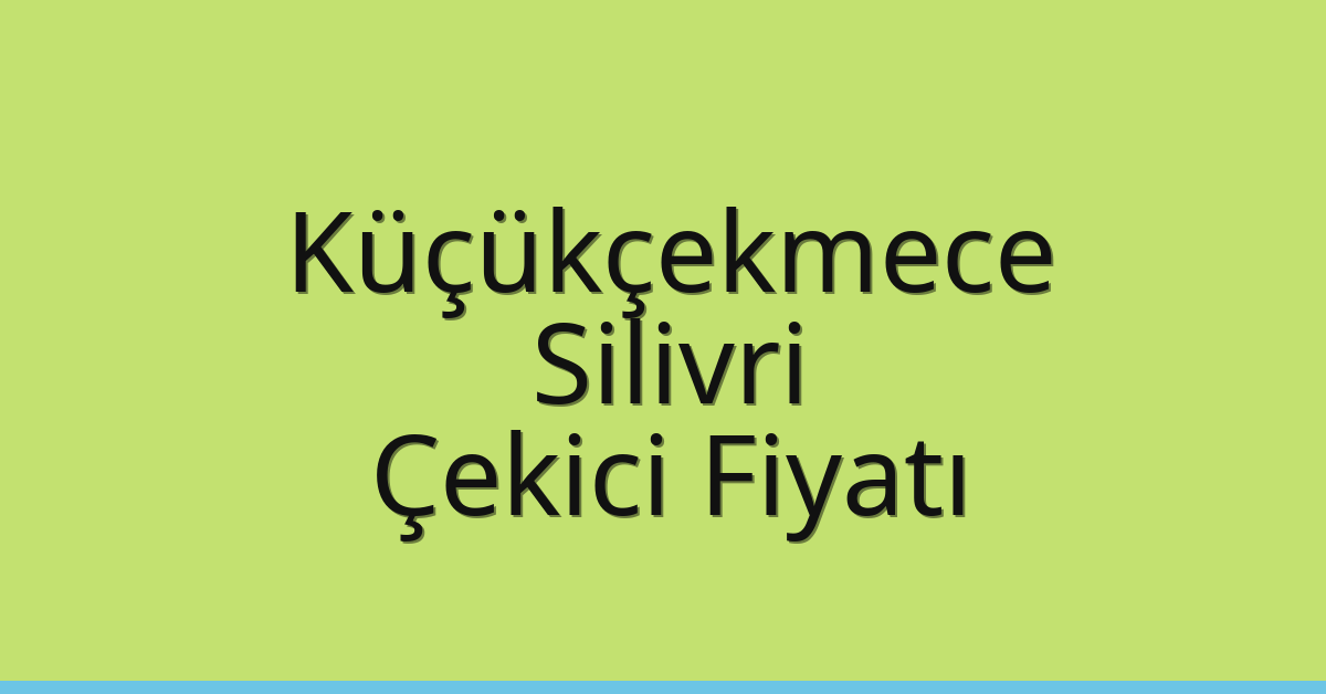 Küçükçekmece – Silivri Çekici Fiyatı Küçükçekmece – Silivri Çekici Fiyatı
