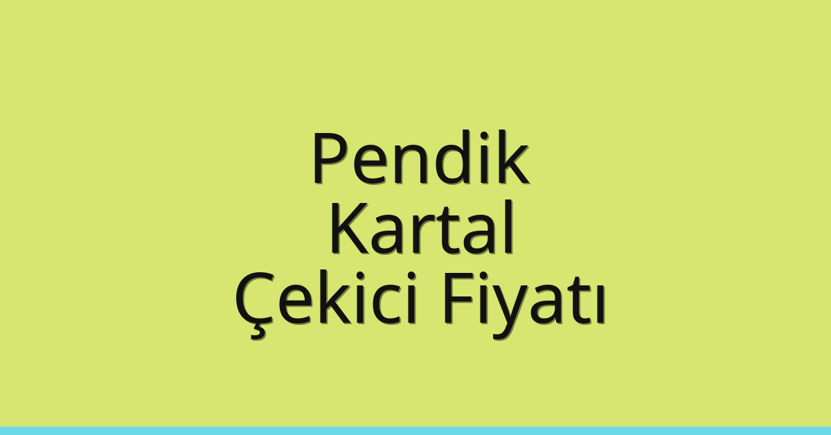 Pendik – Kartal Çekici Fiyatı Pendik – Kartal Çekici Fiyatı