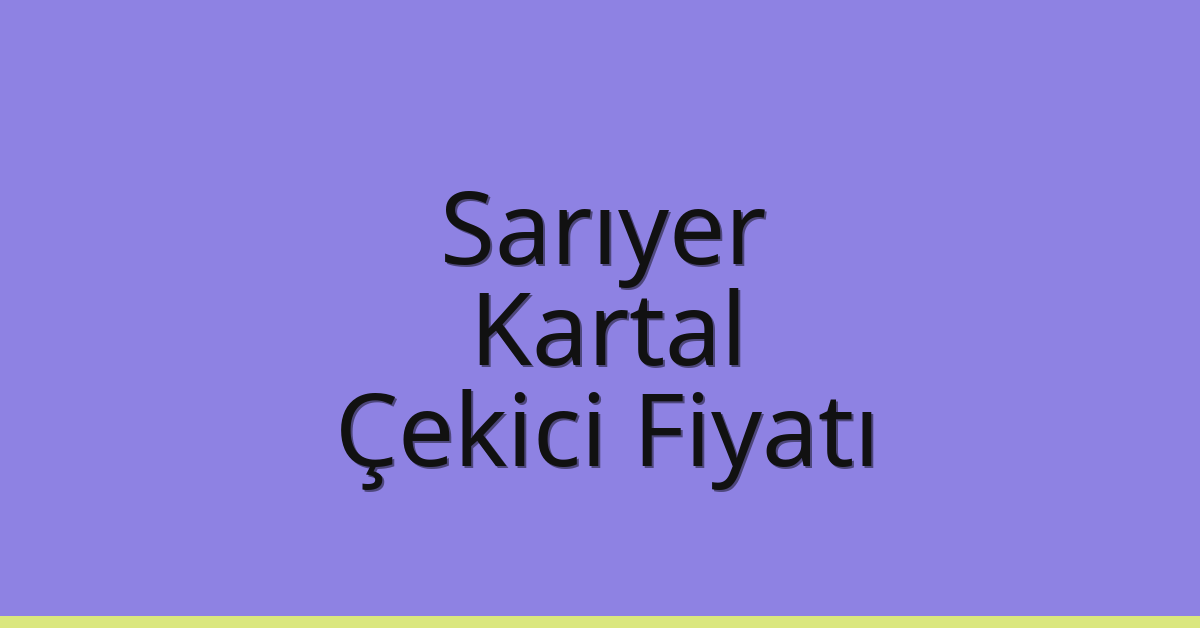 Sarıyer – Kartal Çekici Fiyatı Sarıyer – Kartal Çekici Fiyatı