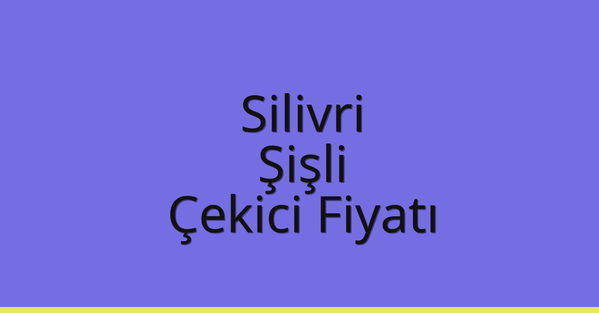 Silivri – Şişli Çekici Fiyatı Silivri – Şişli Çekici Fiyatı