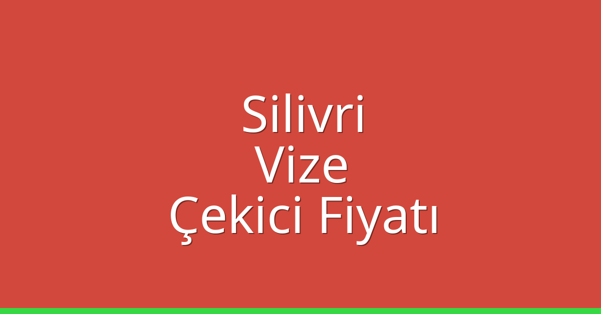 Silivri – Vize Çekici Fiyatı Silivri – Vize Çekici Fiyatı