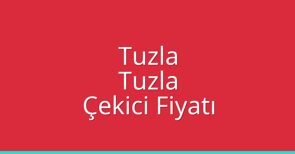 Tuzla – Tuzla Çekici Fiyatı Tuzla – Tuzla Çekici Fiyatı