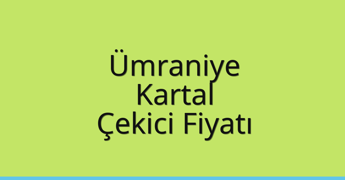 Ümraniye – Kartal Çekici Fiyatı Ümraniye – Kartal Çekici Fiyatı