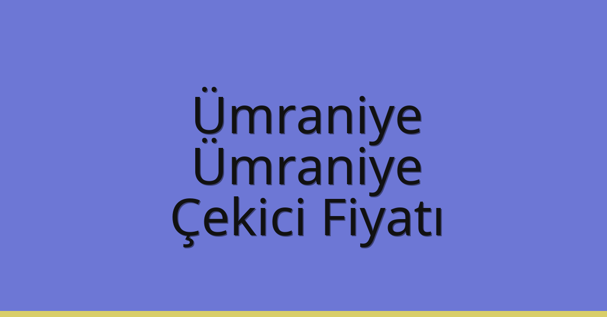 Ümraniye – Ümraniye Çekici Fiyatı Ümraniye – Ümraniye Çekici Fiyatı