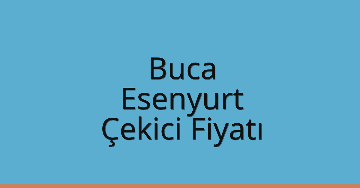 Buca – Esenyurt Çekici Fiyatı