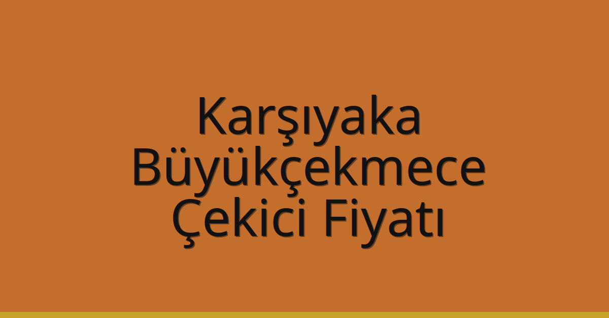 Karşıyaka – Büyükçekmece Çekici Fiyatı Karşıyaka – Büyükçekmece Çekici Fiyatı