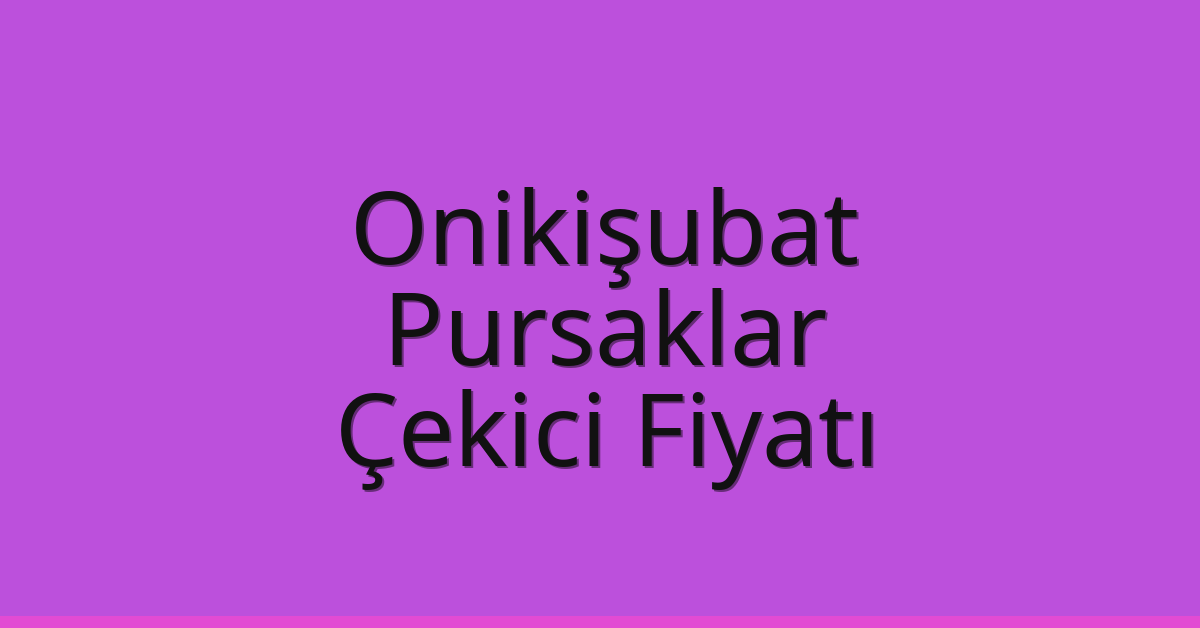 Onikişubat – Pursaklar Çekici Fiyatı
