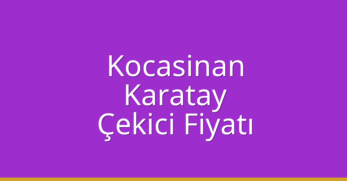 Kocasinan – Karatay Çekici Fiyatı Kocasinan – Karatay Çekici Fiyatı