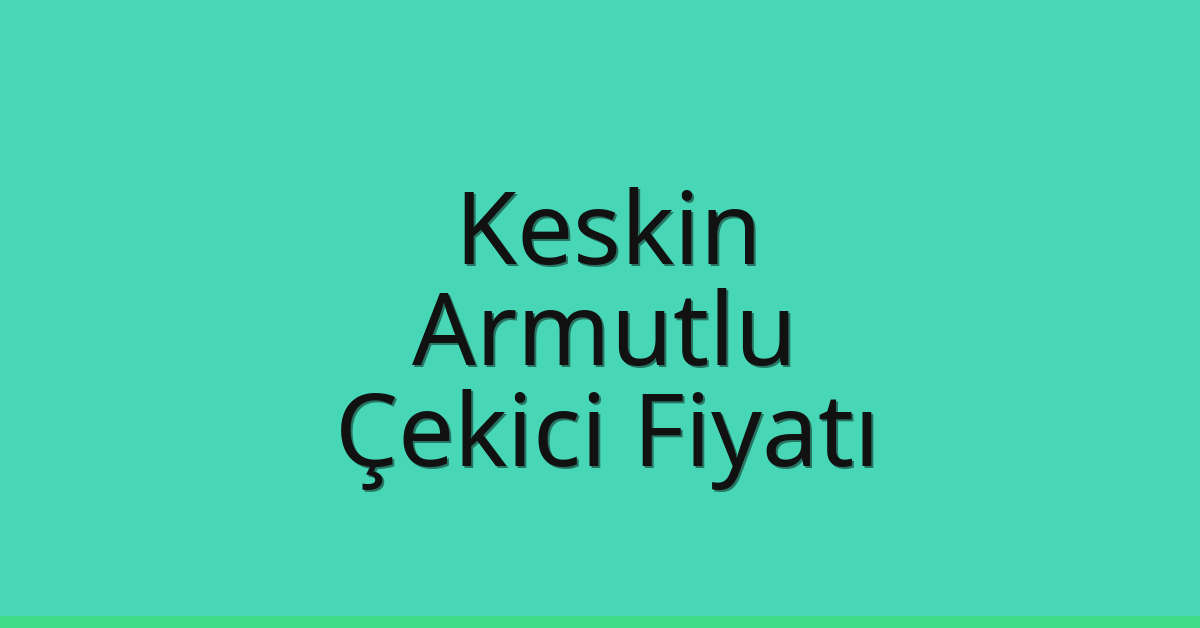 Keskin – Armutlu Çekici Fiyatı