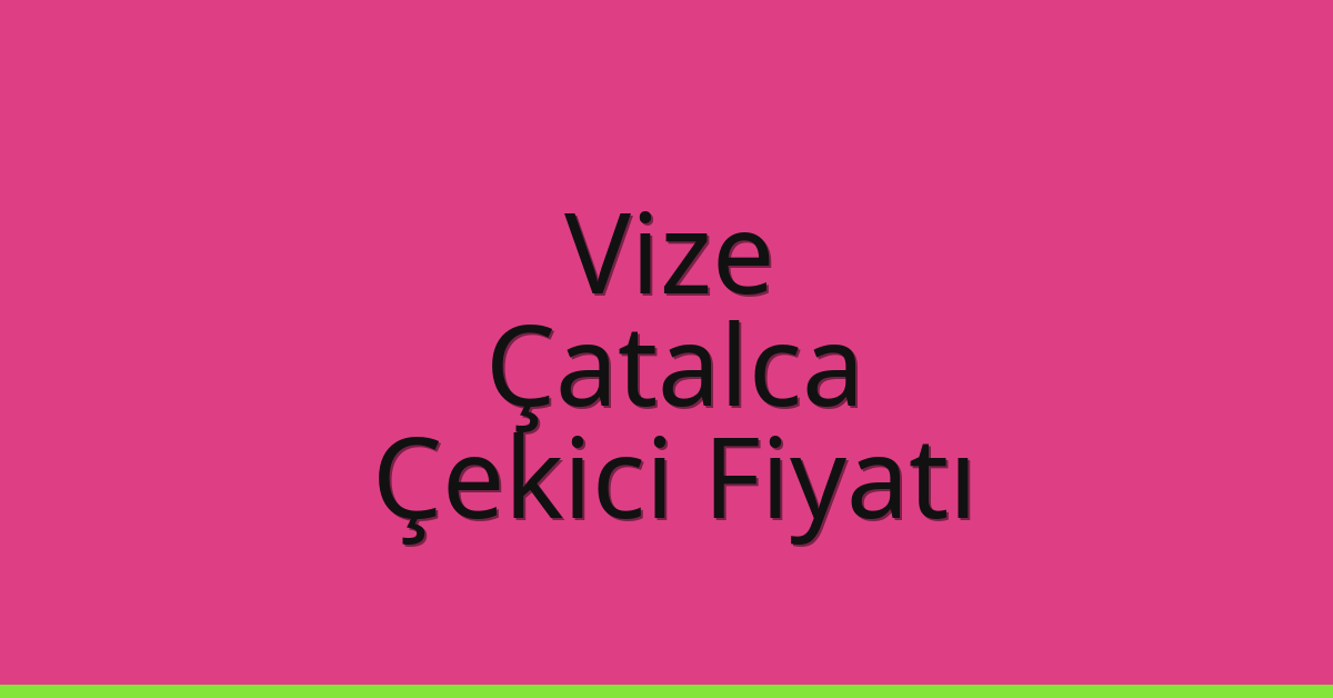 Vize – Çatalca Çekici Fiyatı Vize – Çatalca Çekici Fiyatı
