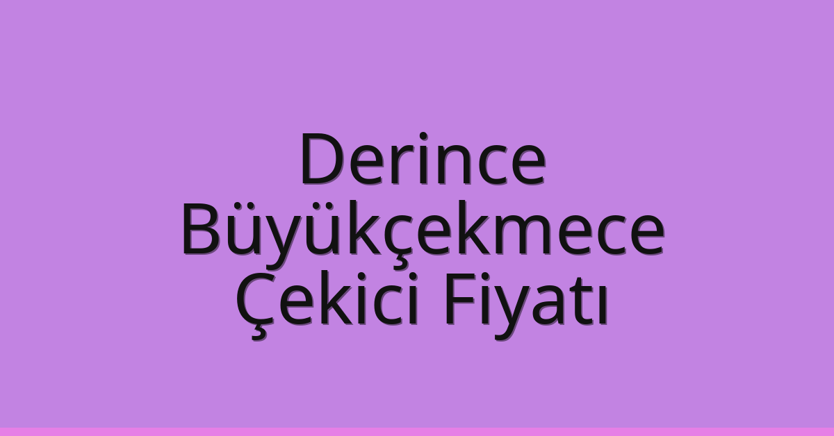 Derince – Büyükçekmece Çekici Fiyatı Derince – Büyükçekmece Çekici Fiyatı