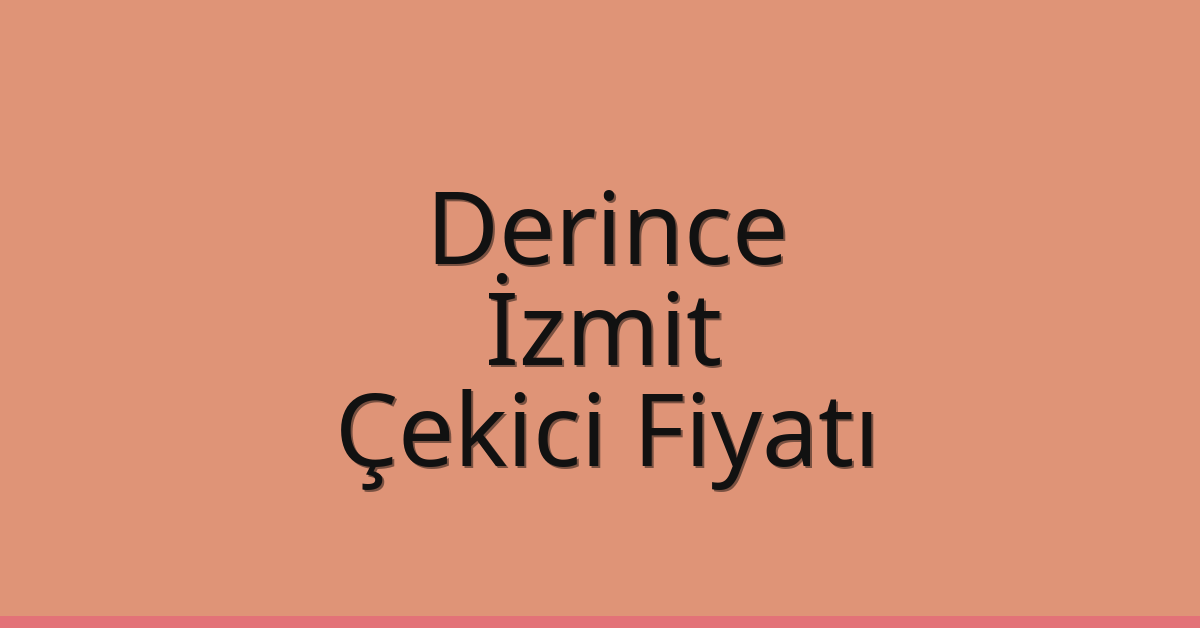 Derince – İzmit Çekici Fiyatı Derince – İzmit Çekici Fiyatı