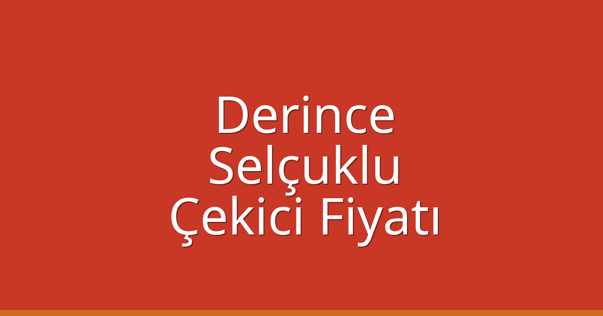Derince – Selçuklu Çekici Fiyatı Derince – Selçuklu Çekici Fiyatı