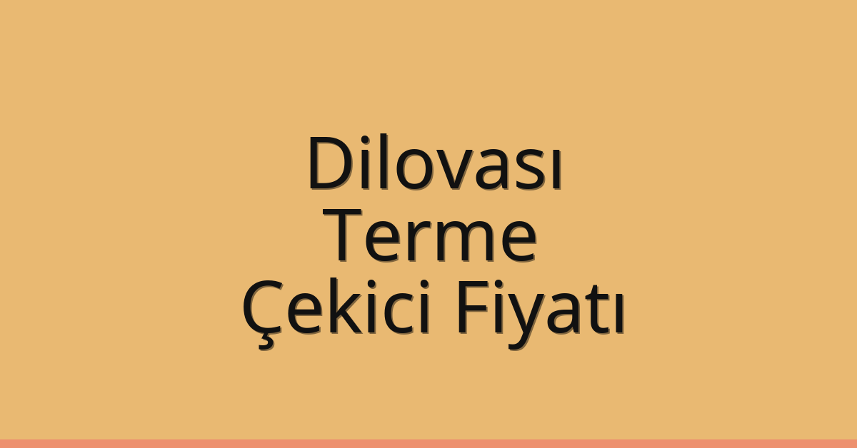 Dilovası – Terme Çekici Fiyatı
