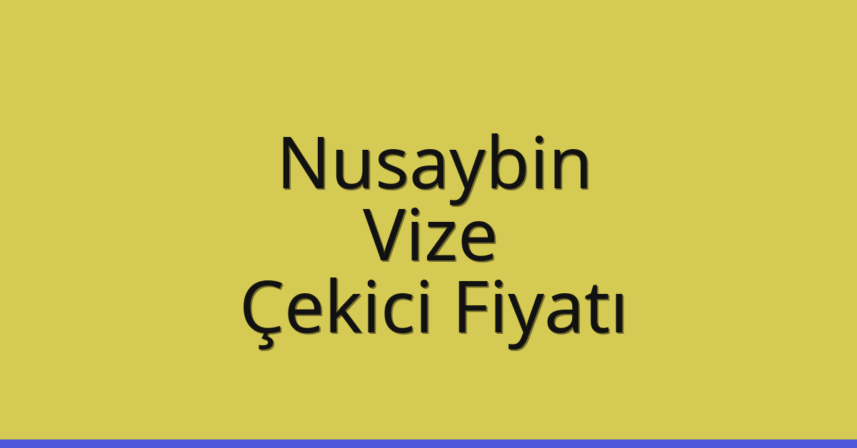 Nusaybin – Vize Çekici Fiyatı Nusaybin – Vize Çekici Fiyatı