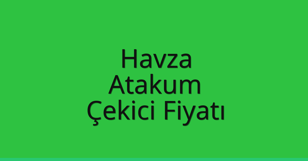 Havza – Atakum Çekici Fiyatı Havza – Atakum Çekici Fiyatı