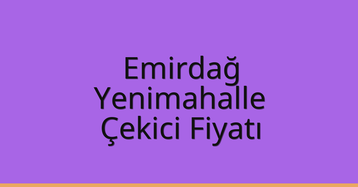 Emirdağ – Yenimahalle Çekici Fiyatı